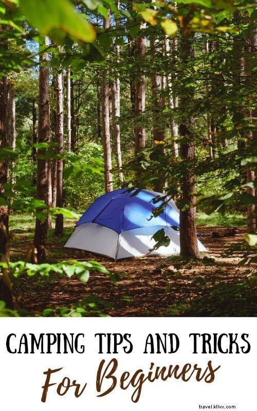 Trucs et astuces de camping pour les débutants :tout ce que vous devez savoir 