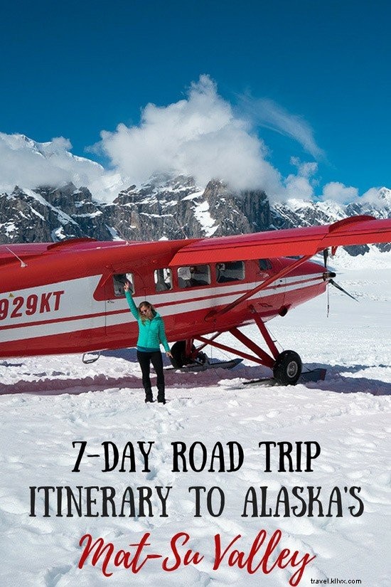 Itinerario de viaje por carretera de 7 días al valle de Mat-Su en Alaska 