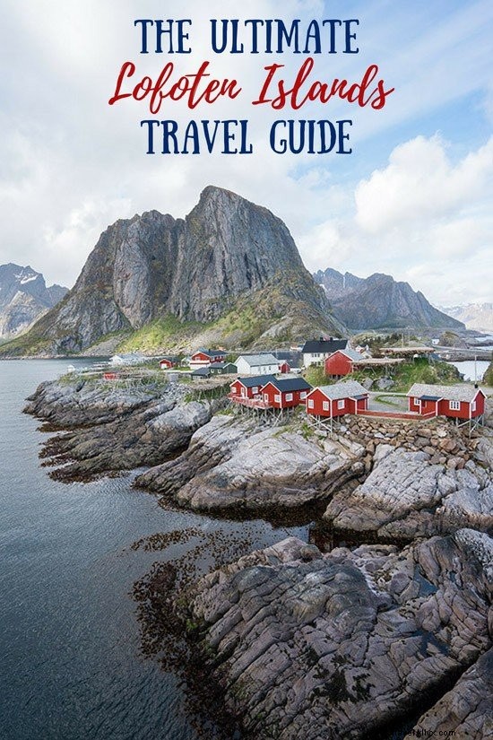 Consejos de viaje para las islas Lofoten:todo lo que necesita saber 