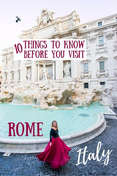 Conseils de voyage à Rome :tout ce que vous devez savoir avant de visiter 