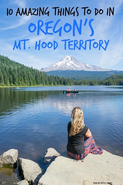 Mont Hood, Oregon :les 10 meilleures choses à faire (et où loger !) 