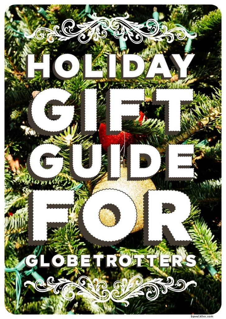 Mon guide de cadeaux de vacances pour les globe-trotters, Édition 2017 (+ cadeau de Noël !)