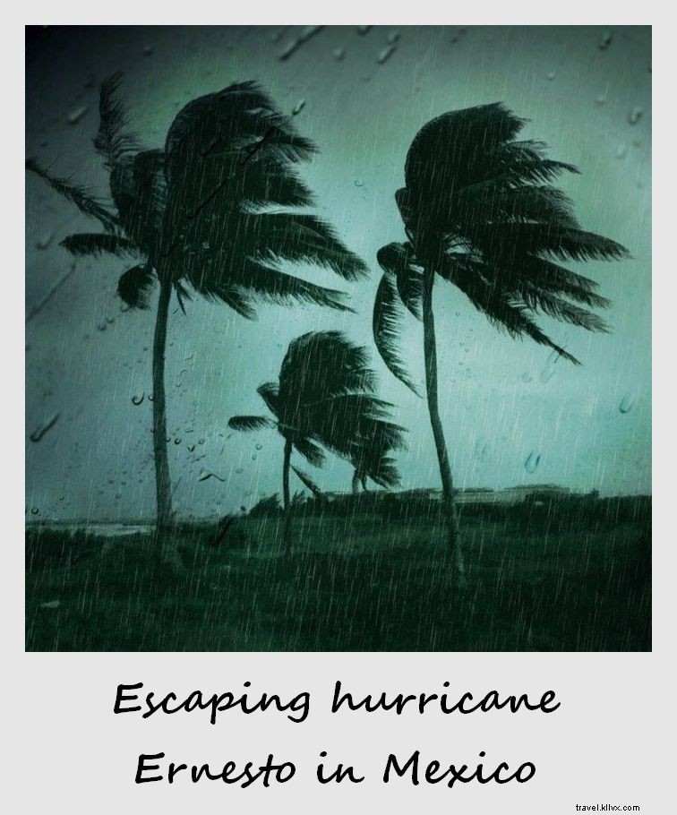 Polaroid da semana:escapando do furacão Ernesto no México