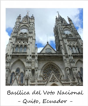 Polaroid de la semaine :la superbe Basílica del Voto Nacional de Quito