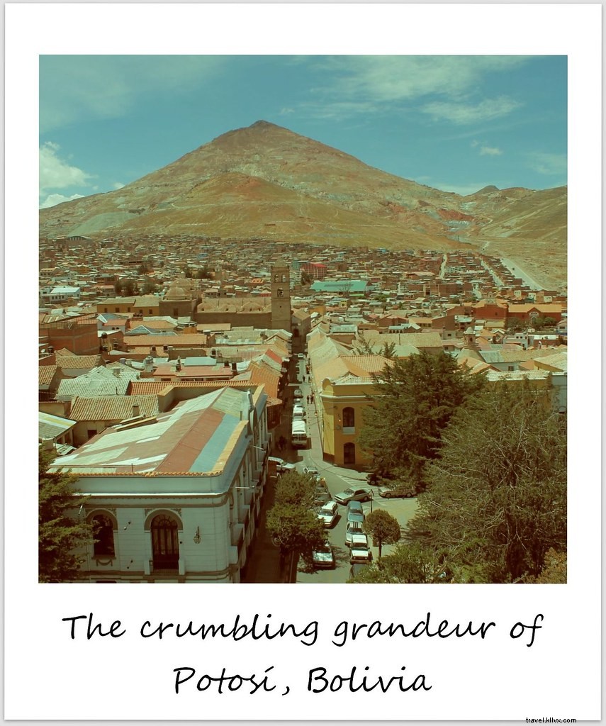 Polaroid da semana:a grandeza decadente de Potosí, Bolívia