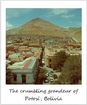 Polaroid de la semaine :La grandeur croulante de Potosí, Bolivie